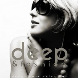 Deep & Fashion (Deep House Selection)