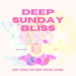 Deep Sunday Bliss (Best Tunes For Deep-House Lovers), Vol. 1