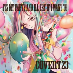 Its My Party and Ill Cry If I Want To