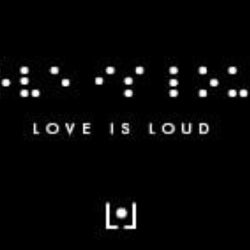 LOVE IS LOUD