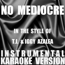 No Mediocre (In the Style of T.I. & Iggy Azalea) [Instrumental Karaoke Version] - Single