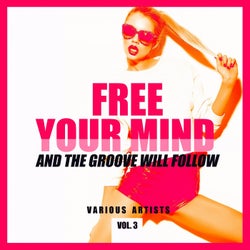 FREE YOUR MIND and the Groove will Follow, Vol. 3