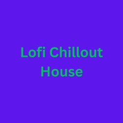 Lofi Chillout House