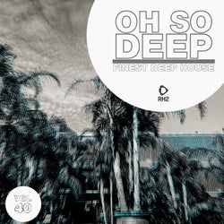 Oh So Deep: Finest Deep House Vol. 40