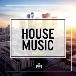We Are Serious About House Music Vol. 30