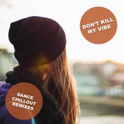 Don't Kill My Vibe (feat. Munja) [Dance & Chill Remixes]