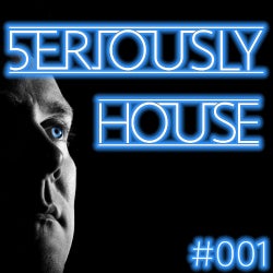 5ERIOUSLY HOUSE Podcast 001