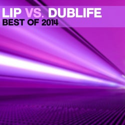 Lip Vs. Dublife - Best Of 2014