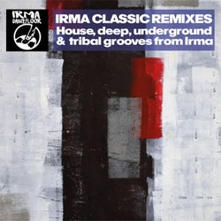 Irma Classic Remixes (House, Deep, Underground & Tribal Grooves from Irma)