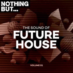 Nothing But... The Sound of Future House, Vol. 01