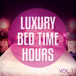 Luxury Bed Time Hours, Vol. 2 (Private Moments Relaxing Tunes)