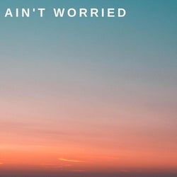 Ain't Worried