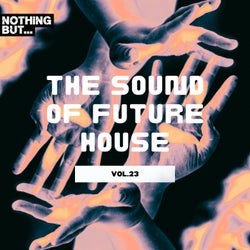 Nothing But... The Sound of Future House, Vol. 23