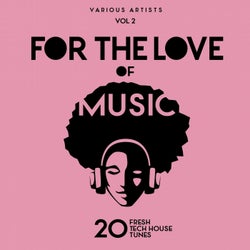 For The Love Of Music (20 Fresh Tech House Tunes), Vol. 2