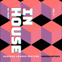 In House We Trust (The Weekend Groove Edition), Vol. 4