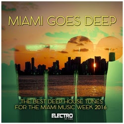 Miami Goes Deep (The Best Deep House Tunes for the Miami Music Week 2016)