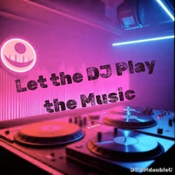 Let the Dj Play the Music