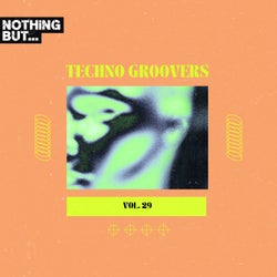 Nothing But... Techno Groovers, Vol. 29