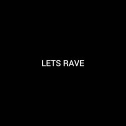 LETS RAVE