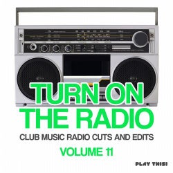 Turn On The Radio, Vol. 11 (Club Music Radio Cuts And Edits)