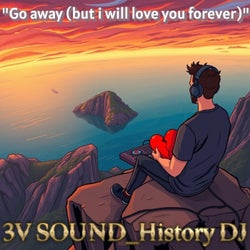 Go Away (But I Will Love You Forever)