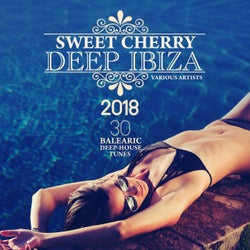 Sweet Cherry Deep IBIZA 2018 (30 Balearic Deep House Tunes)