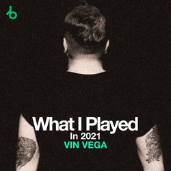 VIN VEGA What I Played In 2021
