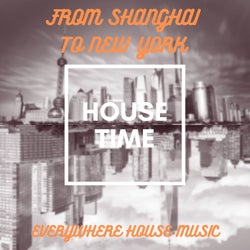 From Shanghai to New York (Everywhere House Music)