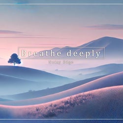 Breathe deeply