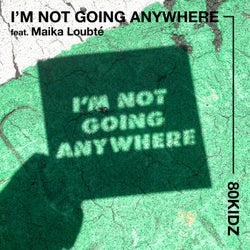 I'm Not Going Anywhere