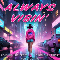 Always Vibin' - Lo-Fi Hip-Hop Beats & LoFi Chill Music for Studying
