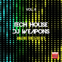 Tech House DJ Weapons, Vol. 6 (Amazing Tunes For DJ's)