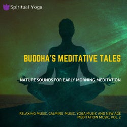 Buddha's Meditative Tales (Nature Sounds For Early Morning Meditation) (Relaxing Music, Calming Music, Yoga Music And New Age Meditation Music, Vol. 2)