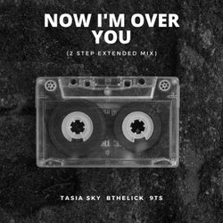 Now I'm Over You (2 Step Extended Mix)