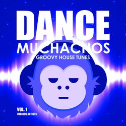 Dance Muchachos (Groovy House Tunes), Vol. 1