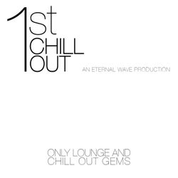 1st Chill Out - Only Lounge & Chill out Gems