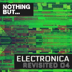 Nothing But... Electronica Revisited, Vol. 04