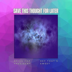 Save This Thought For Later (feat. Hey That's Sweet)