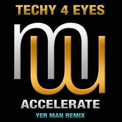 Techy 4 Eyes Accelerate (Yer Man Mixes)