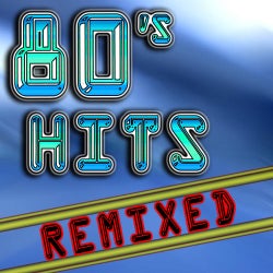 80's Hits Remixed (Best 80's Top 40 Hits - Club, Dance, House & Techno Remix Collection)