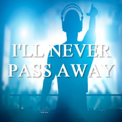 I'll Never Pass Away