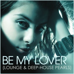 Be My Lover (Lounge & Deep-House Pearls)