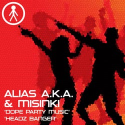 Alias A.K.A. & MiSinki - Dope Party Music / Headz Banger