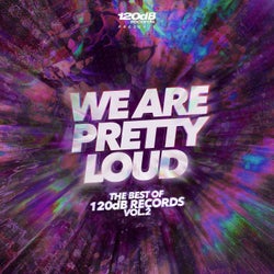 We Are Pretty Loud - The Best of 120dB Records Vol.2 (2017-2023)