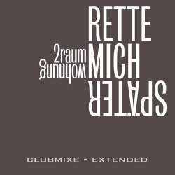 Rette Mich Spater Clubmixe- Extended