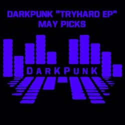 DARKPUNK "TRYHARD EP" MAY PICKS