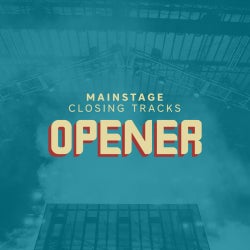 Mainstage Closing Tracks: Opener