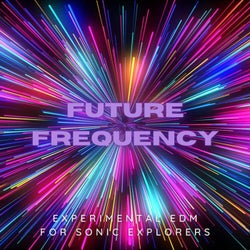 Future Frequency: Experimental Edm for Sonic Explorers