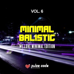 Minimal Balistic, Vol. 6 (We Love Minimal Edition)
