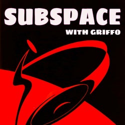 GRIFFO'S 'SUBSPACE SIZZLERS' AUGUST 2022